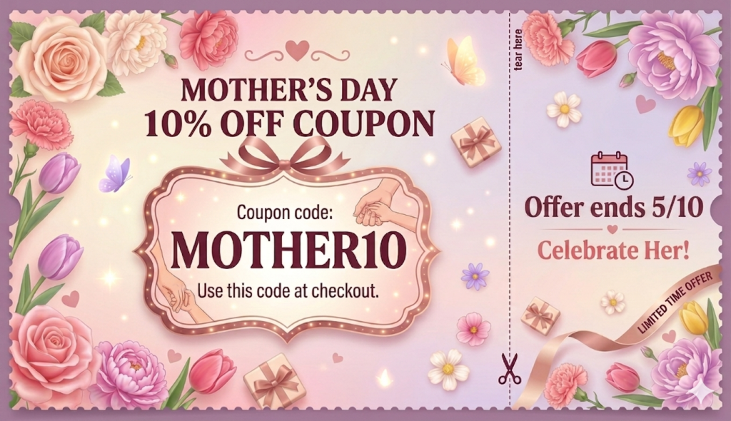 Mother's Day 10% Off Sale: Coupon Code: MOTHER10